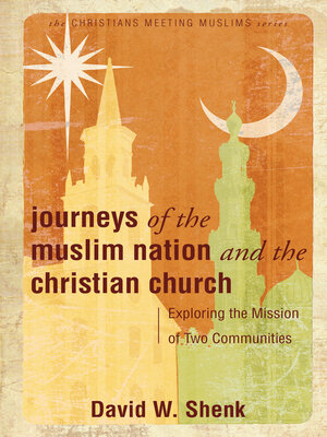 cover image of Journeys of the Muslim Nation and the Christian Church: Exploring the Mission of Two Communities